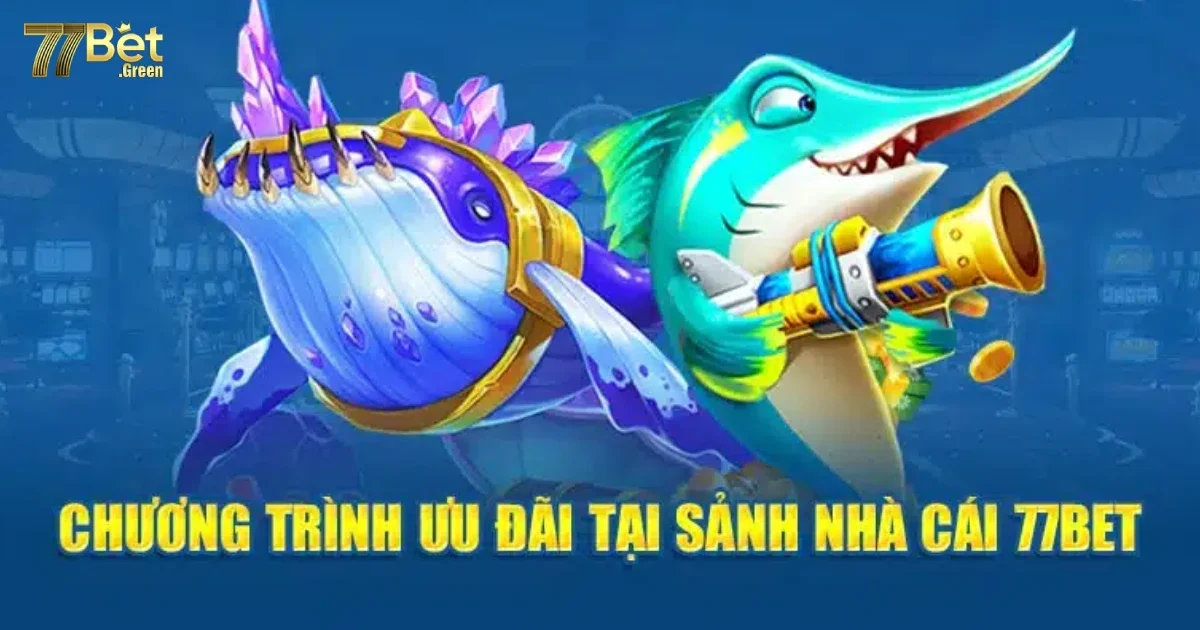 Khuyến M&atilde;i Đặc Biệt D&agrave;nh Cho Người Chơi Bắn C&aacute; 77bet