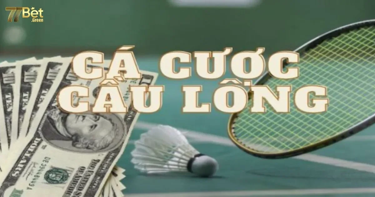 C&aacute; cược cầu l&ocirc;ng 77bet: Hướng dẫn c&aacute;ch chơi v&agrave; luật cơ bản