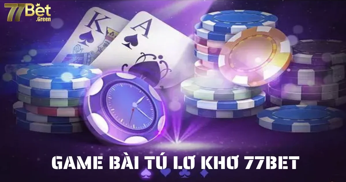 game bai tu lo kho 77bet 5