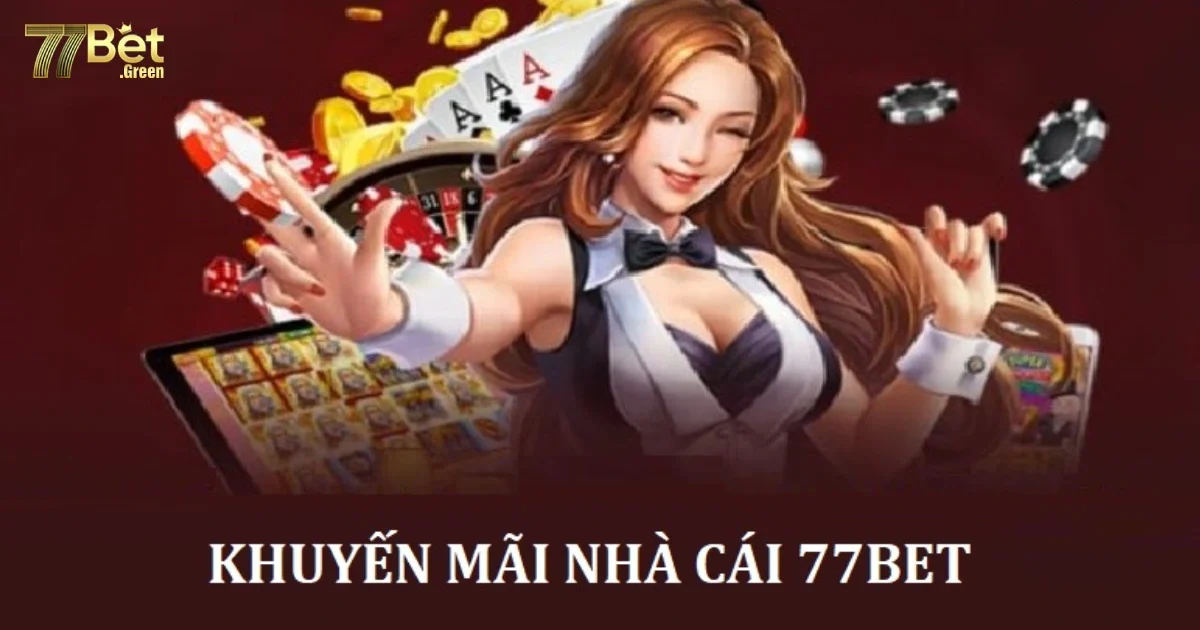 Khuyến Mãi 77Bet Mới Nhất Dành Cho Hội Viên Mới Và VIP 1 Hướng Dẫn Nhận Khuyến Mãi 77bet Dành Cho Thành Viên Mới