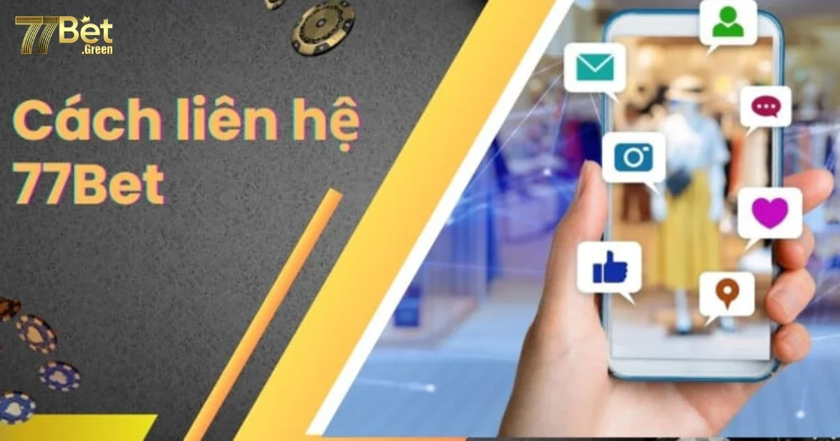 C&aacute;ch Li&ecirc;n Hệ 77bet Qua Điện Thoại, Email, V&agrave; Chat Trực Tuyến