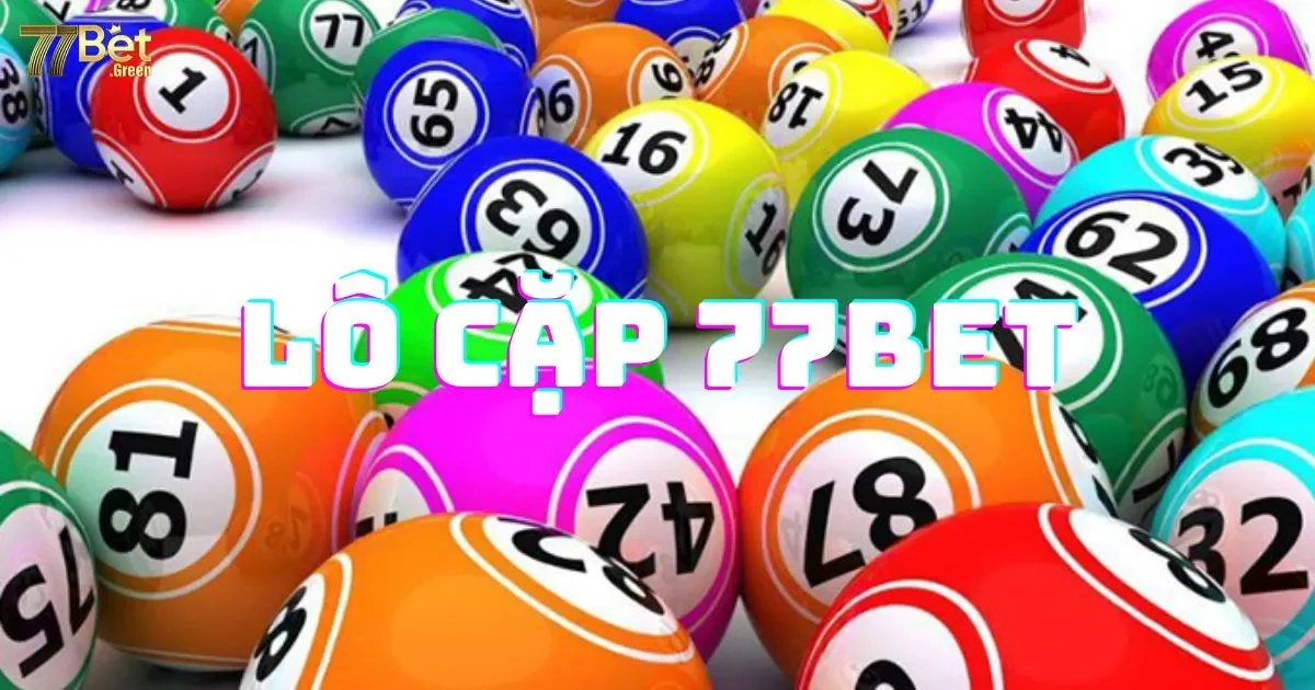 L&ocirc; cặp 77bet l&agrave; g&igrave;? Hướng dẫn c&aacute;ch chơi đơn giản