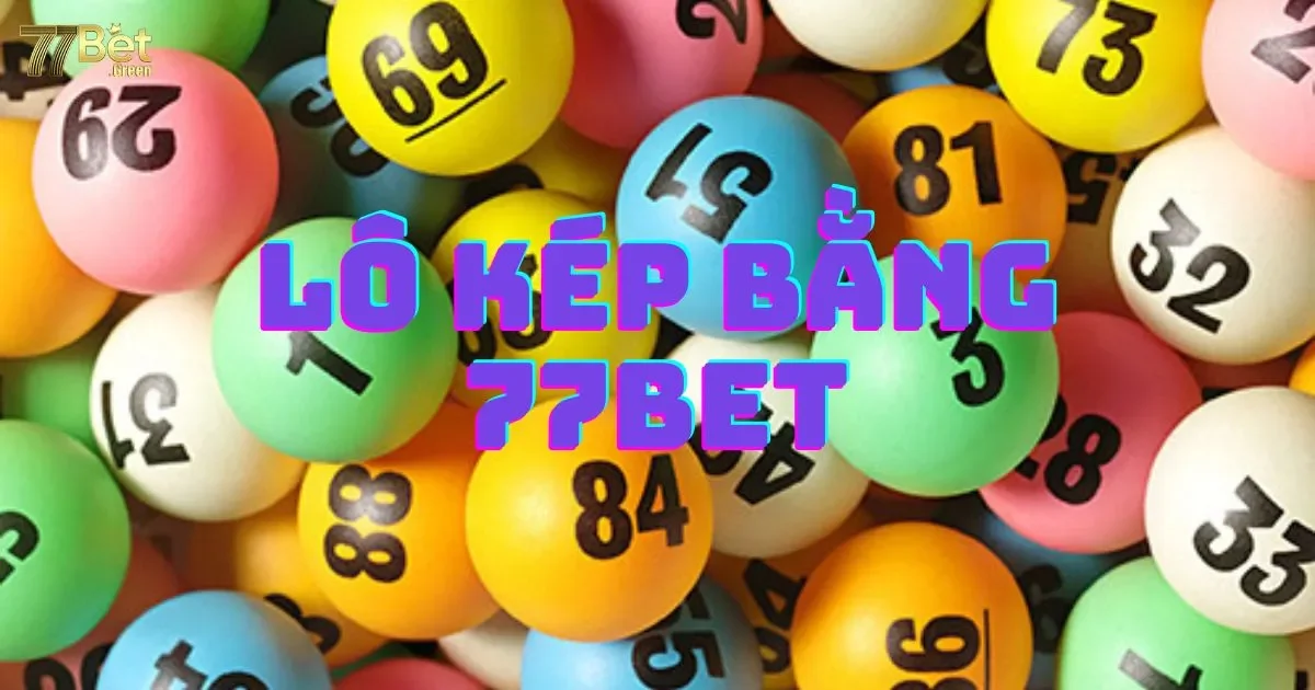 Lô Kép Bằng 77bet: Giới Thiệu Và Cách Chơi Hiệu Quả 2 Lô kép bằng 77bet: Giới thiệu và cách chơi hiệu quả