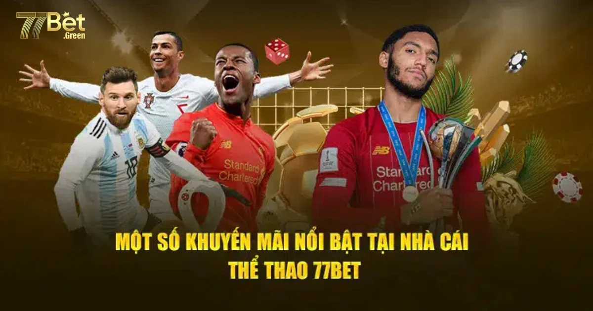 Thể Thao 77Bet: Tận Hưởng Giây Phút Cá Cược Bóng Đá Hồi Hộp 6 Khuyến Mãi Hấp Dẫn Khi Đặt Cược Thể Thao 77bet
