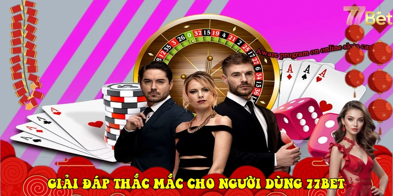 77Bet – Link Vào Nhà Cái 77Bet Chính Thức Mới Nhất 2026 10 Giải đáp thắc mắc cho người dùng 77Bet